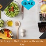 10 Simple Habits for a Healthier You